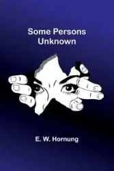 Some Persons Unknown - Hornung E. W.