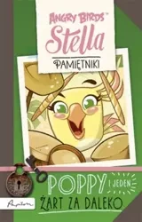 Angry Birds. Stella Pamiętniki. Poppy i jeden żart za daleko - Praca zbiorowa