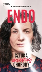 Endo. Sztuka akceptacji choroby - Karolina Wigura