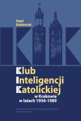 Klub Inteligencji Katolickiej w Krakowie 1956-1989 - Paweł Kaźmierczak