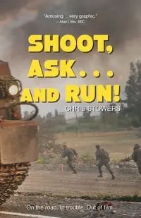Shoot, Ask...and Run - Chris Stowers