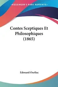 Contes Sceptiques Et Philosophiques (1865) - Ourliac Edouard