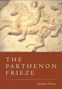 The Parthenon Frieze - Jenifer Neils
