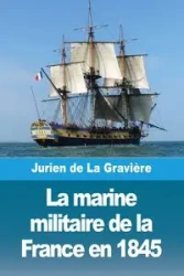 La marine militaire de la France en 1845 - de La Gravière Jurien