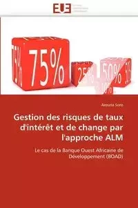 Gestion des risques de taux d''intérêt et de change par l''approche alm - SORO-A