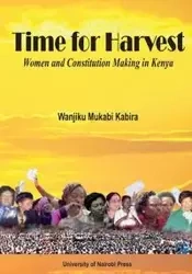 Time for Harvest. Women and Constitution Making in Kenya - Kabira Wanjiku Mukabi