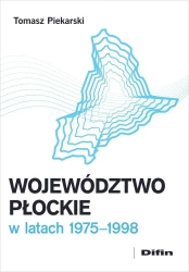 Województwo płockie w latach 19751998 - Tomasz Piekarski