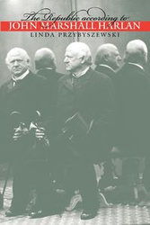The Republic according to John Marshall Harlan - Linda Przybyszewski