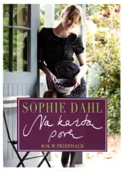 Na każdą porę. Rok w przepisach - Sophie Dahl