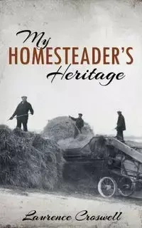 My Homesteader's Heritage - Laurence Croswell