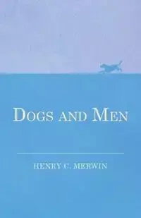 Dogs and Men - Henry C. Merwin
