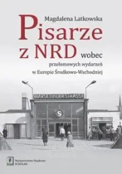 Pisarze z NRD wobec przełomowych wydarzeń... - Magdalena Latkowska
