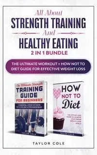 All about Strength Training and Healthy Eating - 2 in 1 Bundle - Cole Taylor