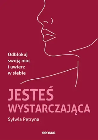 Jesteś wystarczająca. Odblokuj swoją moc i uwierz w siebie - Sylwia Petryna