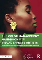 The Color Management Handbook for Visual Effects Artists - Victor Perez