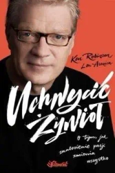 Uchwycić Żywioł. O tym, jak znalezienie pasji... - Lou Aronica, Ken Robinson
