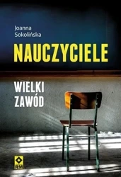 Nauczyciele. Wielki zawód - Joanna Sokolińska