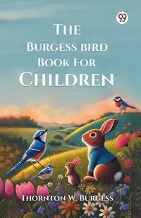 The Burgess Bird Book For Children - Burgess Thornton W.