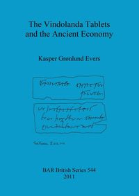 The Vindolanda Tablets and the Ancient Economy - Kasper Grønlund Evers