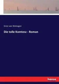 Die tolle Komtesz - Roman - von Wolzogen Ernst