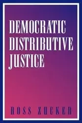Democratic Distributive Justice - Ross Zucker