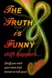 The Truth is Funny, shift happens... - Stefan Colette Marie