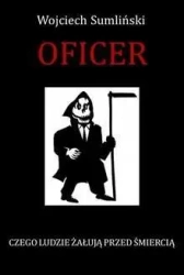 Oficer. Czego ludzie żałują przed śmiercią - Wojciech Sumliński