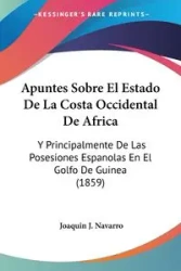Apuntes Sobre El Estado De La Costa Occidental De Africa - Joaquin J. Navarro