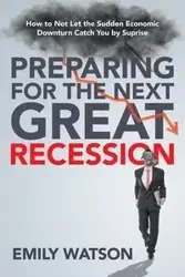 Preparing for the Next Great Recession - Emily Watson