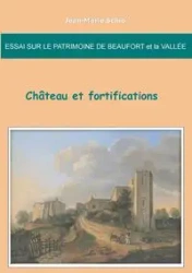 Essai sur le patrimoine de Beaufort et la Vallée - Jean-Marie Schio