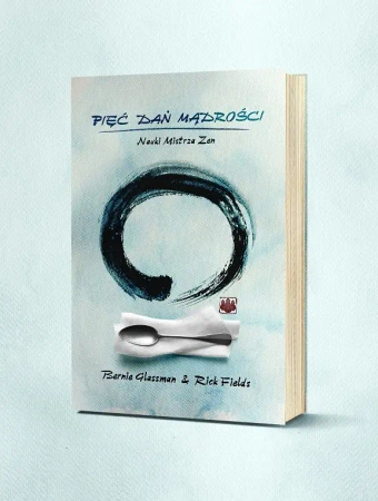 Pięć Dań Mądrości. Nauki Mistrza Zen - Bernie Glassman