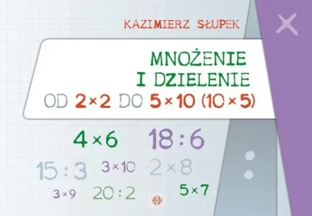 Mnożenie i dzielenie od 2x2 do 5x10 - Kazimierz Słupek