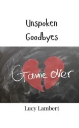 Unspoken Goodbyes - Lucy Lambert