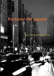 Esclavos del Pasado - Juan Manuel Sevillano Jimenez
