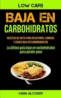 Baja En Carbohidratos - Vada Alcoser