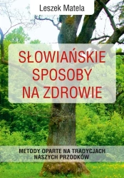 Słowiańskie sposoby na zdrowie - Leszek Matela