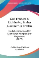 Carl Freiherr V. Richthofen, Fruher Domherr In Breslau - Carl Ferdinand Wilhelm Richthofen