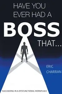 Have You Ever Had a Boss That . . . - Eric Charran