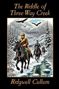The Riddle of Three-Way Creek - Cullum Richiard