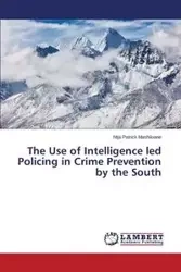 The Use of Intelligence led Policing in Crime Prevention by the South - Patrick Mashiloane Ntja