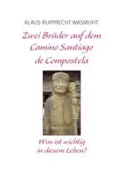 Zwei Brüder auf dem Camino Santiago de Compostela - Wasmuht Klaus-Rupprecht