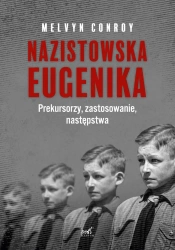 eBook Nazistowska eugenika. Prekursorzy, zastosowanie, następstwa - Melvyn Conroy epub mobi