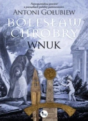 Bolesław Chrobry. Wnuk - Antoni Gołubiew