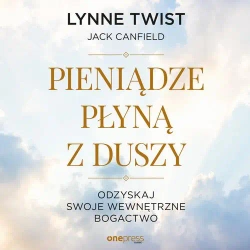 audiobook Pieniądze płyną z duszy. Odzyskaj swoje wewnętrzne bogactwo - Lynne Twist