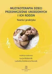 Muzykoterapia dzieci przedwcześnie urodzonych i ich rodzin - Opracowanie zbiorowe