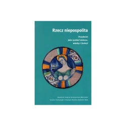 Rzecz niepospolita Przedmiot jako symbol statusu władzy i funkcji - Monika Saczyńska-Vercamer, Ewa Wółkiewicz