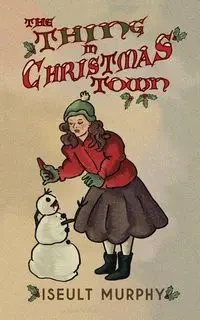 The Thing in Christmas Town - Murphy Iseult