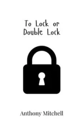 To Lock or Double Lock - Mitchell Anthony