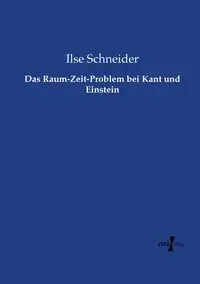 Das Raum-Zeit-Problem bei Kant und Einstein - Ilse Schneider