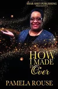 How I Made It Over - Pamela Rouse